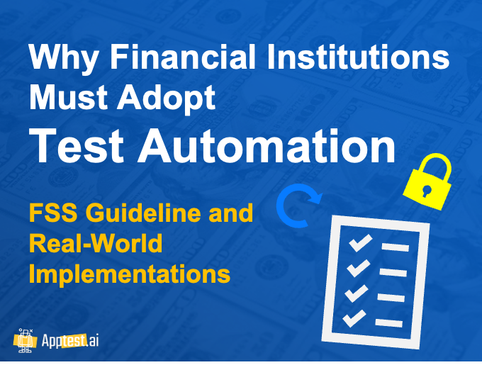 Why Financial Institutions Must Adopt Test Automation – FSS Guideline and Real-World Implementations. Visual graphic with checklist, lock, and Apptest.ai logo on a blue background with dollar bills.